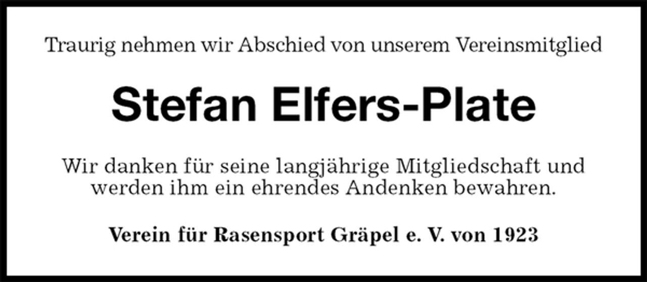 <p>Traurig nehmen wir Abschied von unserem Vereinsmitglied<br />Stefan Elfers-Plate<br />Wir danken für seine langjährige Mitgliedschaft und werden ihm ein ehrendes Andenken bewahren.<br />Verein für Rasensport Gräpel e. V. von 1923</p>