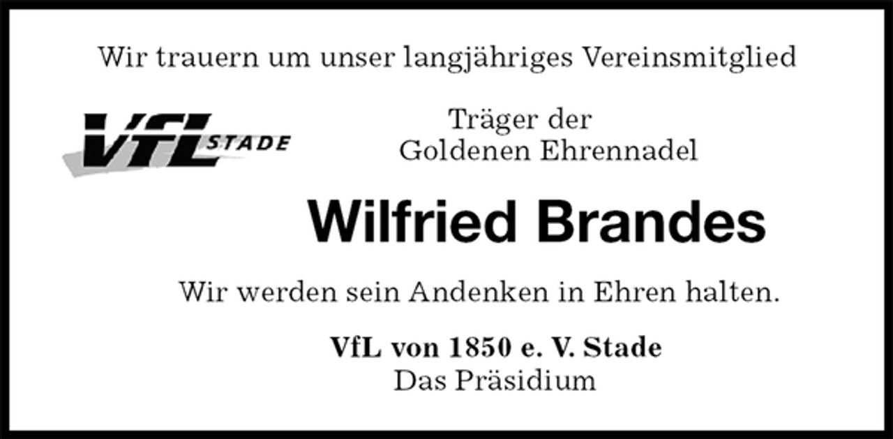<p>Wir trauern um unser langjähriges Vereinsmitglied<br />Träger der<br />Goldenen Ehrennadel<br />Wilfried Brandes<br />Wir werden sein Andenken in Ehren halten.<br />VfL von 1850 e. V. Stade<br />Das Präsidium</p>