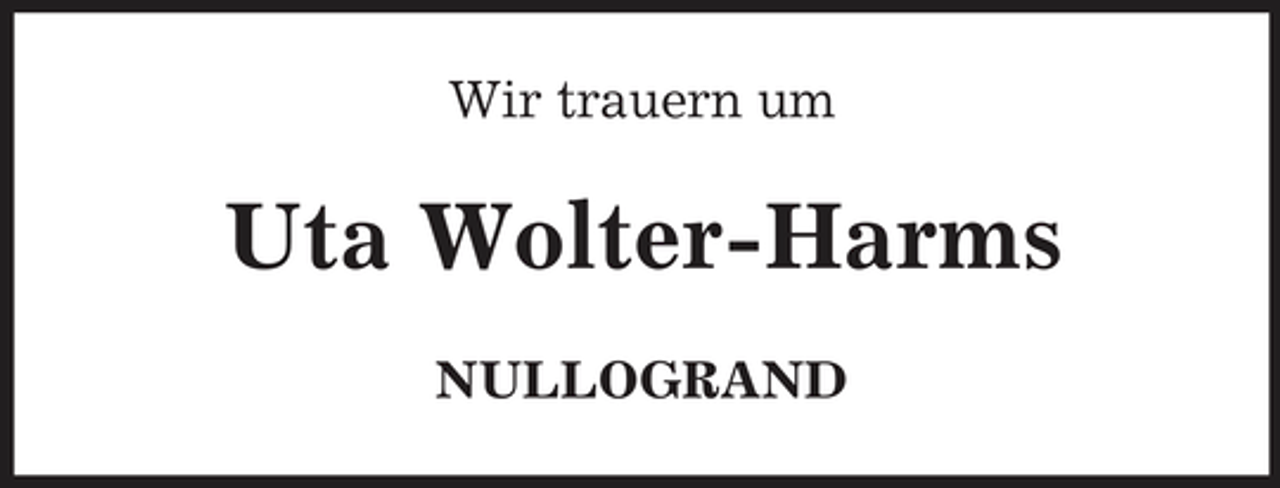 <p>Wir trauern um</p><p>Uta Wolter-Harms<br />NULLOGRAND</p>