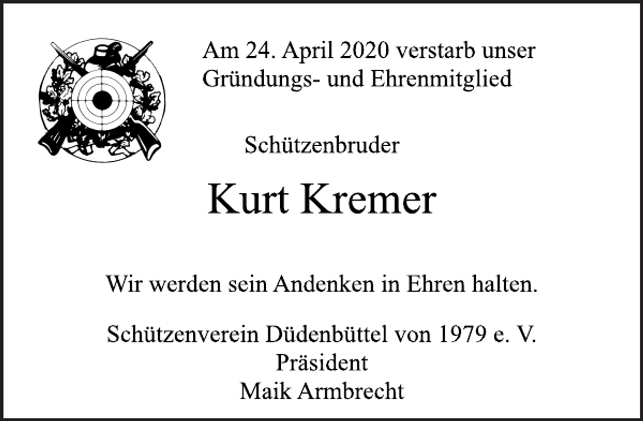 <p>Am 24. April 2020 verstarb unser<br />Gründungs- und Ehrenmitglied<br />Schützenbruder<br />Kurt Kremer<br />Wir werden sein Andenken in Ehren halten.<br />Schützenverein Düdenbüttel von 1979 e. V.<br />Präsident<br />Maik Armbrecht</p>