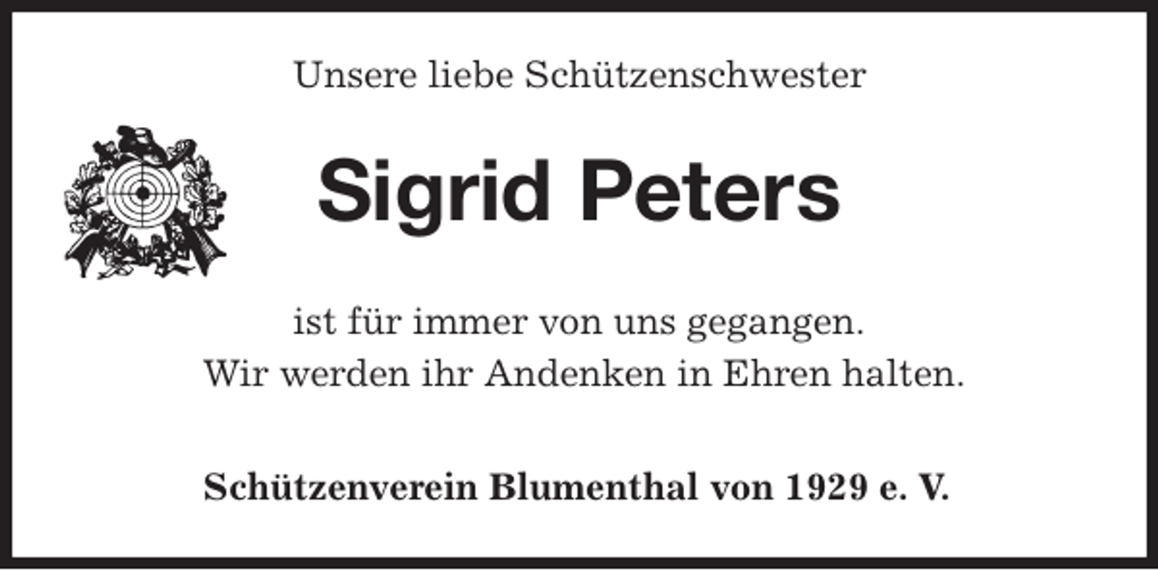 <p>Unsere liebe Schützenschwester<br />Sigrid Peters<br />Schützenverein Blumenthal von 1929 e. V.<br />ist für immer von uns gegangen.<br />Wir werden ihr Andenken in Ehren halten.</p>
