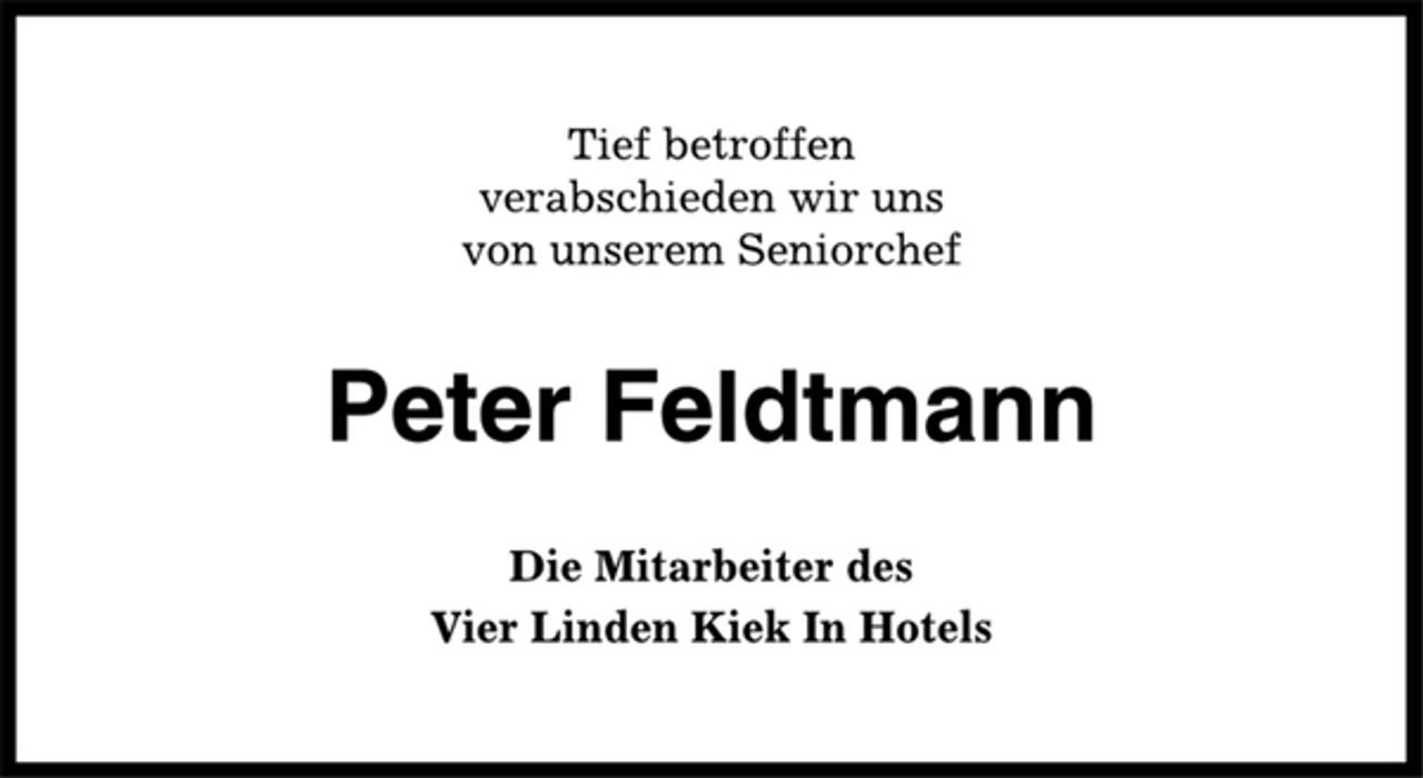 <p>Tief betroffen<br />verabschieden wir uns<br />von unserem Seniorchef<br />Peter Feldtmann<br />Die Mitarbeiter des<br />Vier Linden Kiek In Hotels</p>