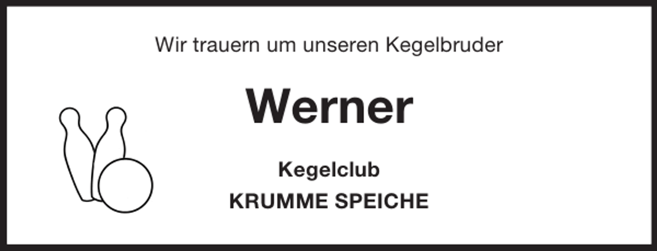 <p>Wir trauern um unseren Kegelbruder<br />Werner<br />Kegelclub<br />KRUMME SPEICHE</p>