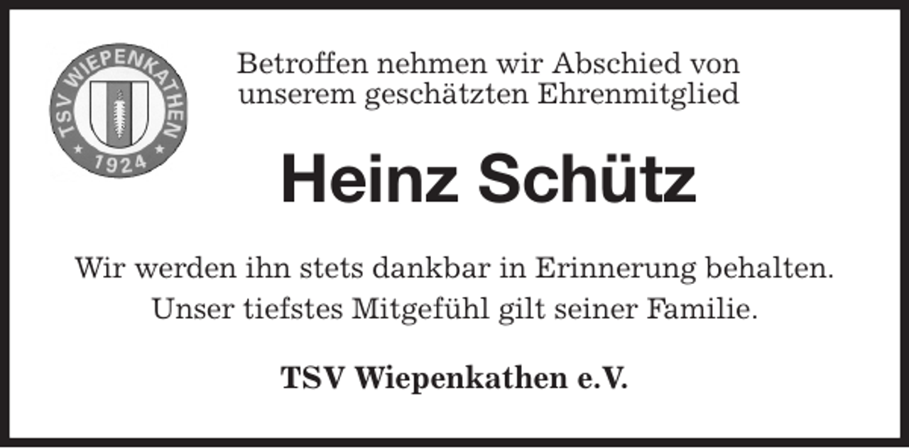 <p>Betroffen nehmen wir Abschied von<br />unserem geschätzten Ehrenmitglied<br />Heinz Schütz<br />Wir werden ihn stets dankbar in Erinnerung behalten.<br />Unser tiefstes Mitgefühl gilt seiner Familie.<br />TSV Wiepenkathen e.V.</p>