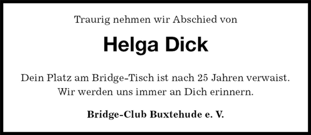 <p>Traurig nehmen wir Abschied von<br />Helga Dick<br />Dein Platz am Bridge-Tisch ist nach 25 Jahren verwaist.<br />Wir werden uns immer an Dich erinnern.</p><p>Bridge-Club Buxtehude e. V.</p>