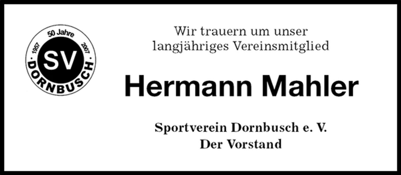 <p>Sportverein Dornbusch e. V.<br />Der Vorstand<br />Hermann Mahler<br />Wir trauern um unser<br />langjähriges Vereinsmitglied</p>