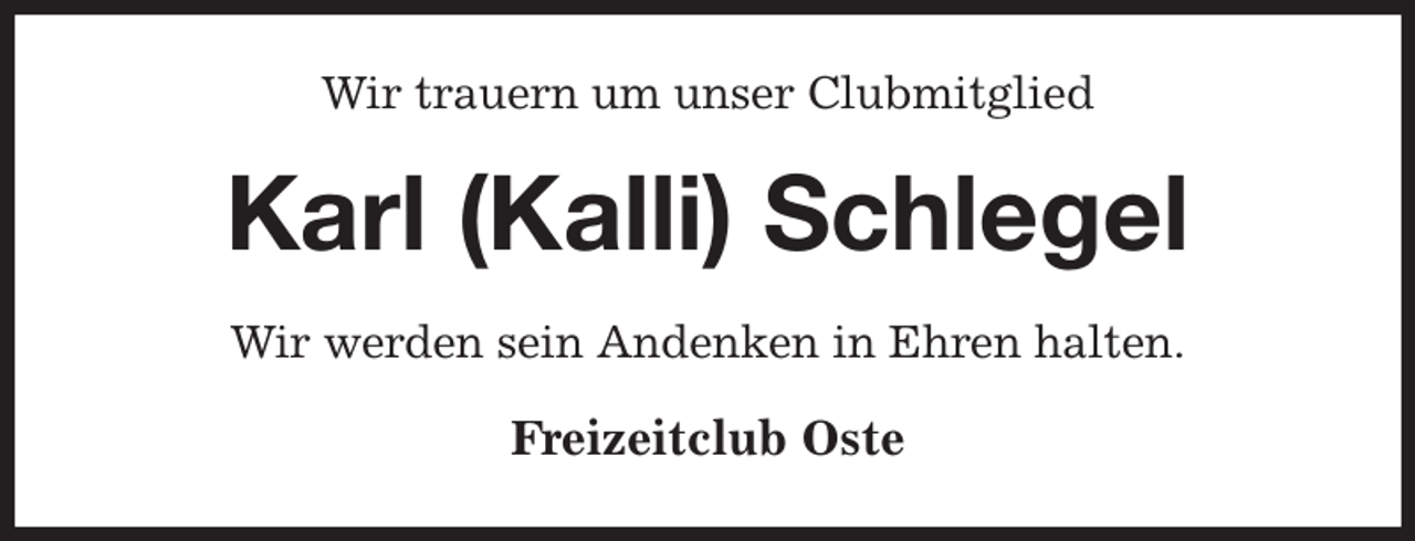 <p>Wir trauern um unser Clubmitglied<br />Karl (Kalli) Schlegel<br />Wir werden sein Andenken in Ehren halten.<br />Freizeitclub Oste</p>