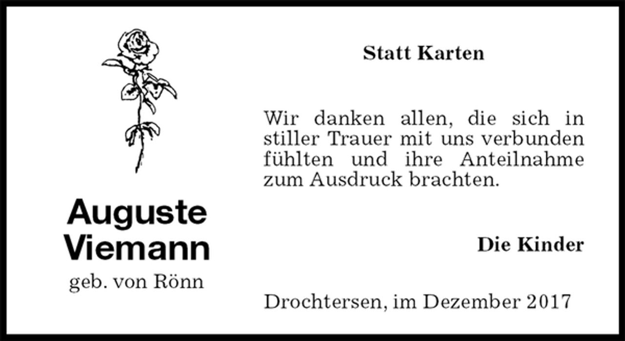 <p>Statt Karten<br />Wir danken allen, die sich in<br />stiller Trauer mit uns verbunden fühlten und ihre Anteilnahme zum Ausdruck brachten.<br />Die Kinder</p><p>Auguste<br />Viemann<br />geb. von Rönn<br />Drochtersen, im Dezember 2017</p>