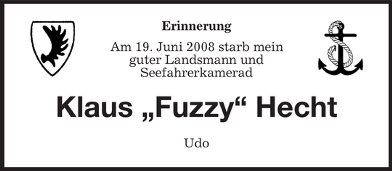 <p>Erinnerung Am 19. Juni 2008 starb mein guter Landsmann und Seefahrerkamerad</p><p>Klaus „Fuzzy“ Hecht<br />Udo</p>