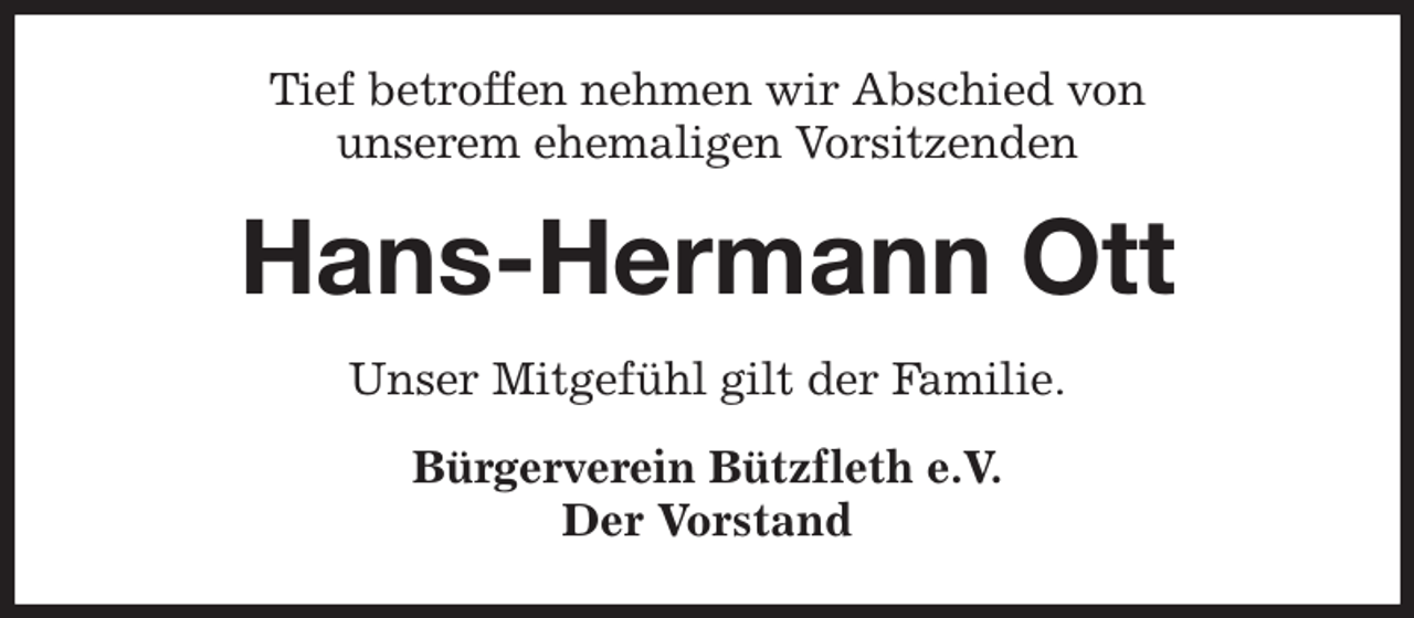 <p>Tief betroffen nehmen wir Abschied von<br />unserem ehemaligen Vorsitzenden<br />Hans-Hermann Ott<br />Unser Mitgefühl gilt der Familie.<br />Bürgerverein Bützfleth e.V.<br />Der Vorstand</p>