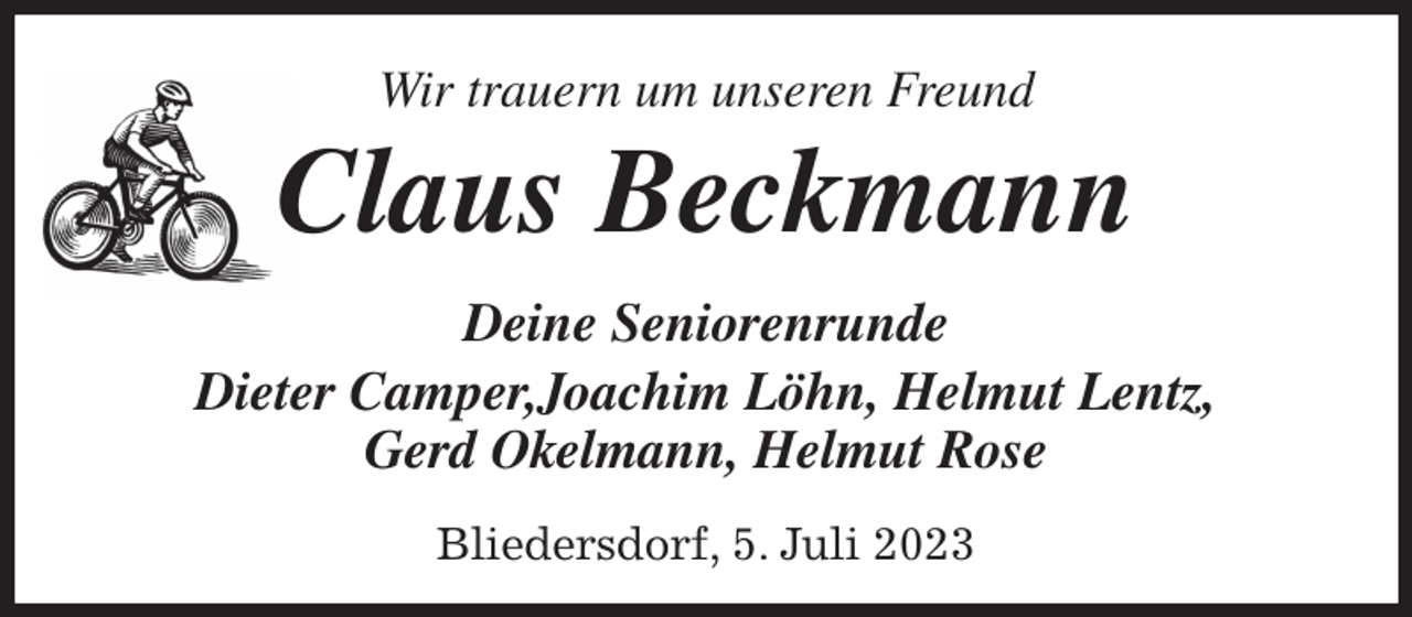 <p>Wir trauern um unseren Freund<br />Claus Beckmann<br />Deine Seniorenrunde<br />Dieter Camper,Joachim Löhn, Helmut Lentz,<br />Gerd Okelmann, Helmut Rose</p><p>Bliedersdorf, 5. Juli 2023</p>