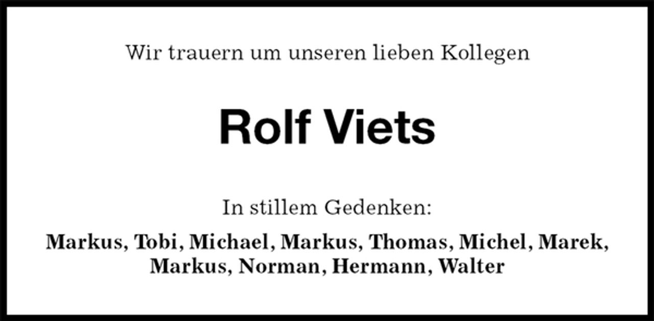 <p>Wir trauern um unseren lieben Kollegen<br />Rolf Viets<br />In stillem Gedenken:<br />Markus, Tobi, Michael, Markus, Thomas, Michel, Marek, Markus, Norman, Hermann, Walter</p>