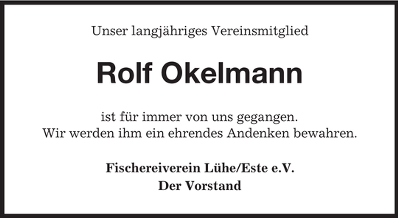 <p>Unser langjähriges Vereinsmitglied</p><p>Rolf Okelmann<br />ist für immer von uns gegangen.<br />Wir werden ihm ein ehrendes Andenken bewahren.<br />Fischereiverein Lühe/Este e.V.<br />Der Vorstand</p>