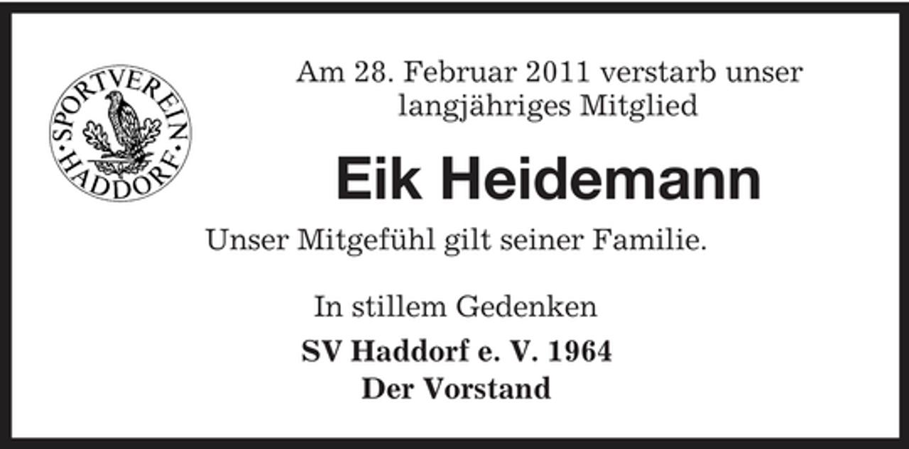 <p>Am 28. Februar 2011 verstarb unser langjähriges Mitglied</p><p>Eik Heidemann<br />Unser Mitgefühl gilt seiner Familie. In stillem Gedenken SV Haddorf e. V. 1964 Der Vorstand</p>