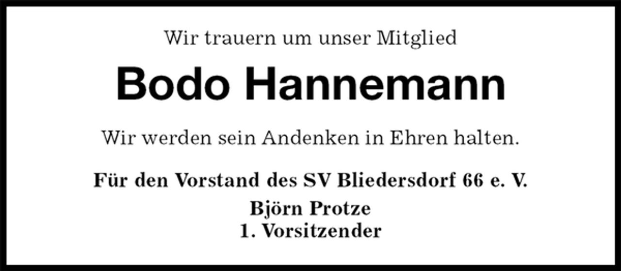 <p>Wir trauern um unser Mitglied<br />Bodo Hannemann<br />Für den Vorstand des SV Bliedersdorf 66 e. V.<br />Björn Protze<br />1. Vorsitzender<br />Wir werden sein Andenken in Ehren halten.</p>