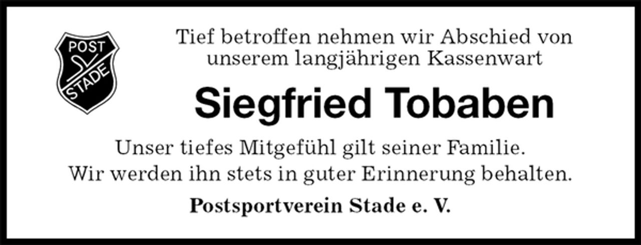 <p>Tief betroffen nehmen wir Abschied von<br />unserem langjährigen Kassenwart<br />Siegfried Tobaben<br />Unser tiefes Mitgefühl gilt seiner Familie.<br />Wir werden ihn stets in guter Erinnerung behalten.<br />Postsportverein Stade e. V.</p>