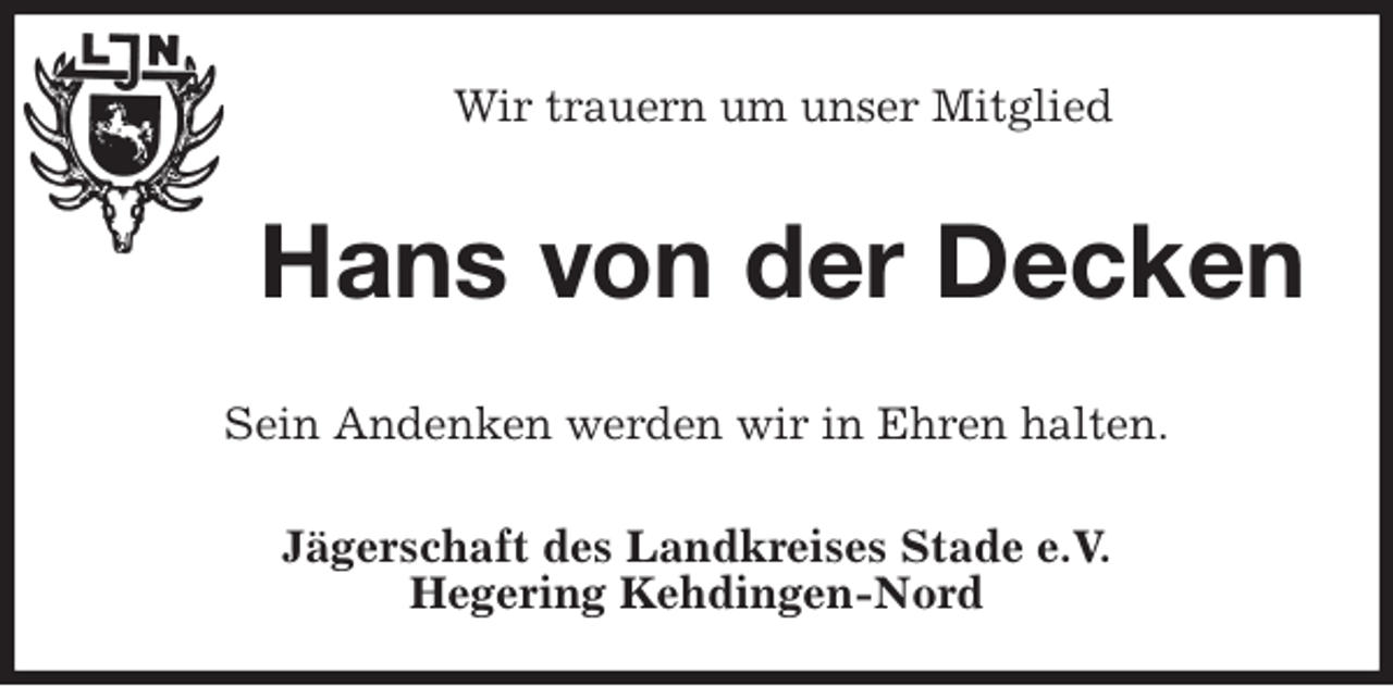<p>Wir trauern um unser Mitglied<br />Hans von der Decken<br />Sein Andenken werden wir in Ehren halten.<br />Jägerschaft des Landkreises Stade e.V.<br />Hegering Kehdingen-Nord</p>