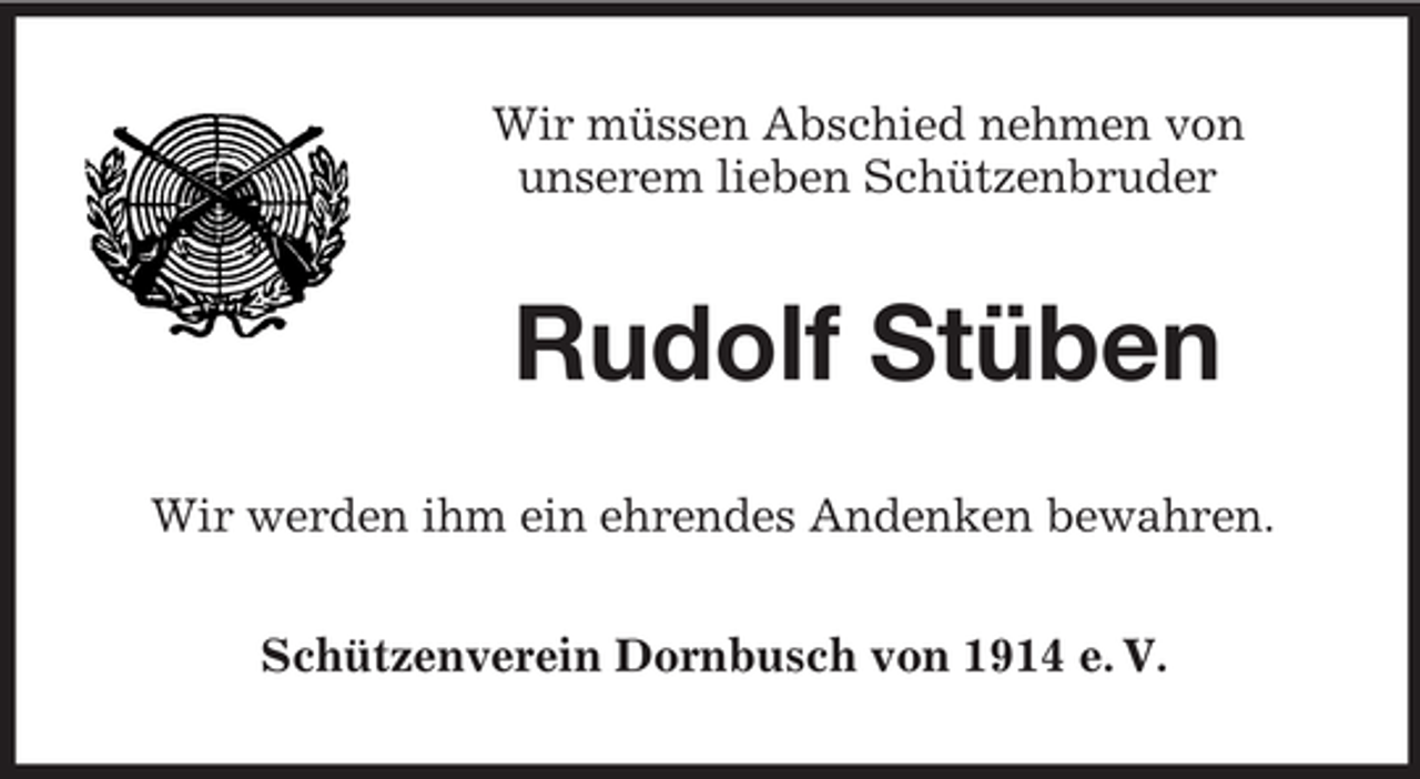 <p>Wir müssen Abschied nehmen von<br />unserem lieben Schützenbruder</p><p>Rudolf Stüben<br />Wir werden ihm ein ehrendes Andenken bewahren.<br />Schützenverein Dornbusch von 1914 e. V.</p>