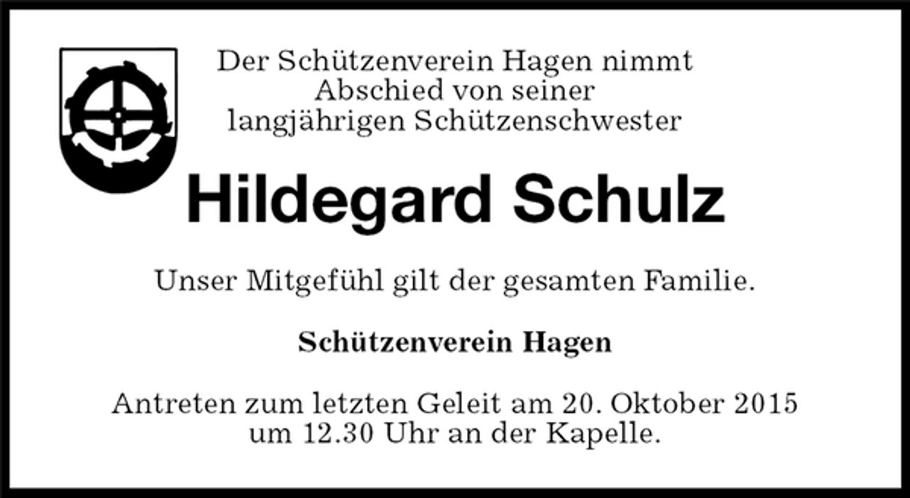 <p>Der Schützenverein Hagen nimmt<br />Abschied von seiner<br />langjährigen Schützenschwester<br />Hildegard Schulz<br />Unser Mitgefühl gilt der gesamten Familie.<br />Schützenverein Hagen<br />Antreten zum letzten Geleit am 20. Oktober 2015<br />um 12.30 Uhr an der Kapelle.</p>