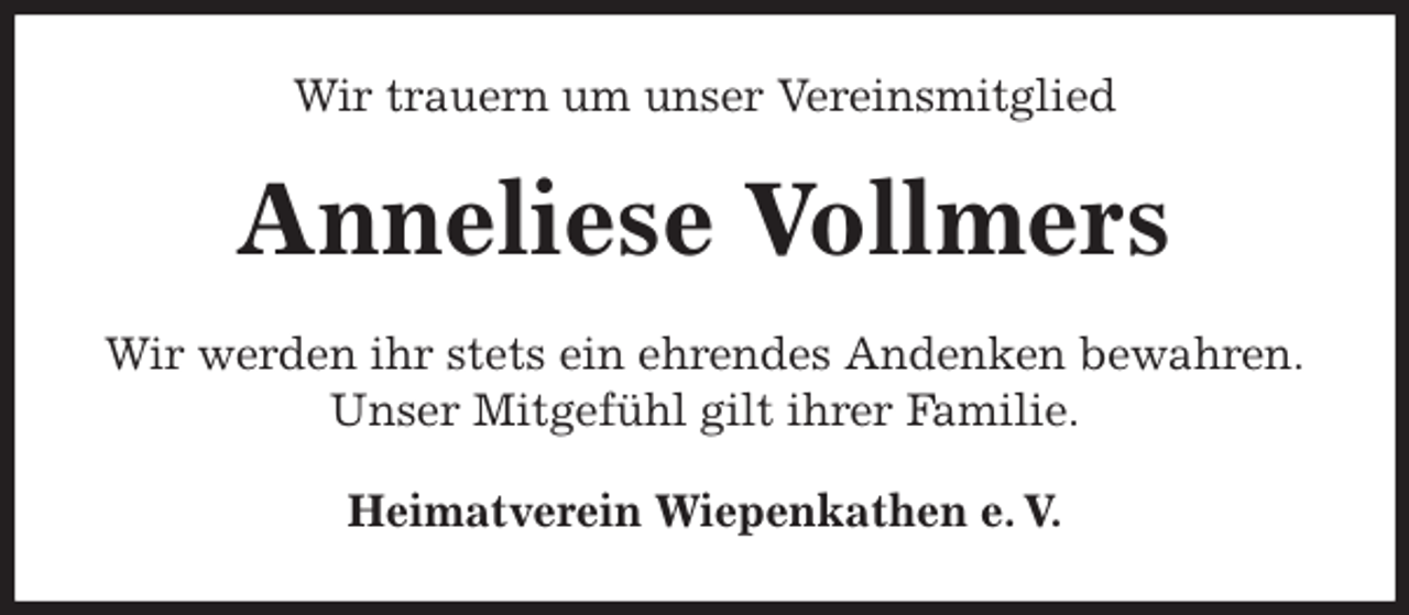 <p>Wir trauern um unser Vereinsmitglied<br />Anneliese Vollmers<br />Heimatverein Wiepenkathen e. V.<br />Wir werden ihr stets ein ehrendes Andenken bewahren.<br />Unser Mitgefühl gilt ihrer Familie.</p>