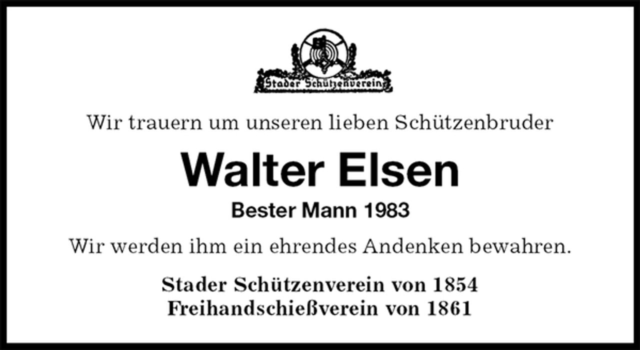 <p>Wir trauern um unseren lieben Schützenbruder<br />Walter Elsen<br />Bester Mann 1983<br />Stader Schützenverein von 1854<br />Freihandschießverein von 1861<br />Wir werden ihm ein ehrendes Andenken bewahren.</p>