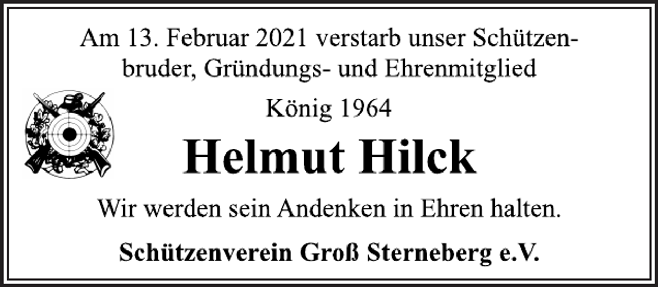 <p>Am 13. Februar 2021 verstarb unser Schützenbruder, Gründungs- und Ehrenmitglied<br />Schützenverein Groß Sterneberg e.V.<br />König 1964<br />Helmut Hilck<br />Wir werden sein Andenken in Ehren halten.<br />Schützenverein Groß Sterneberg e.V.</p>