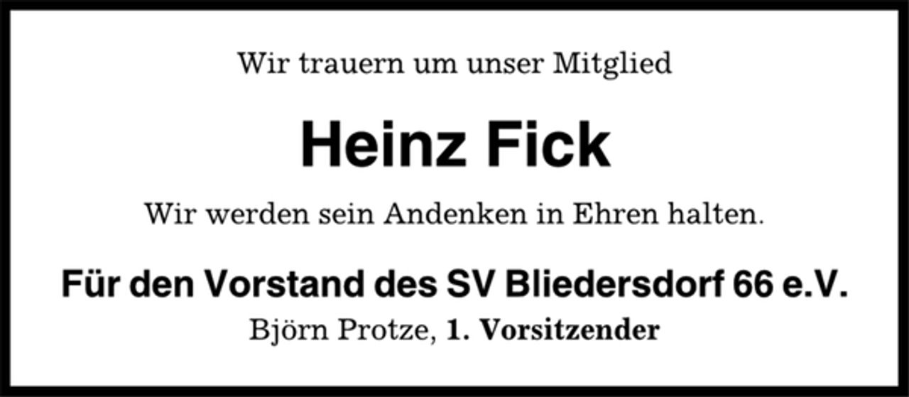 <p>Wir trauern um unser Mitglied<br />Heinz Fick<br />Wir werden sein Andenken in Ehren halten.<br />Für den Vorstand des SV Bliedersdorf 66 e.V.<br />Björn Protze, 1. Vorsitzender</p>