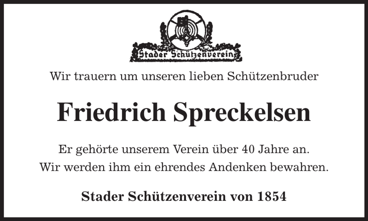 <p>Wir trauern um unseren lieben Schützenbruder<br />Friedrich Spreckelsen<br />Stader Schützenverein von 1854<br />Er gehörte unserem Verein über 40 Jahre an.<br />Wir werden ihm ein ehrendes Andenken bewahren.</p>