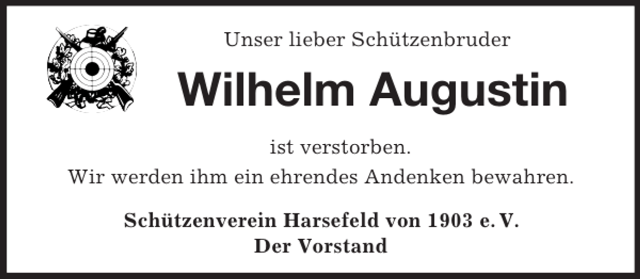 <p>Unser lieber Schützenbruder<br />Wilhelm Augustin</p><p>ist verstorben.<br />Wir werden ihm ein ehrendes Andenken bewahren.<br />Schützenverein Harsefeld von 1903 e. V.<br />Der Vorstand</p>
