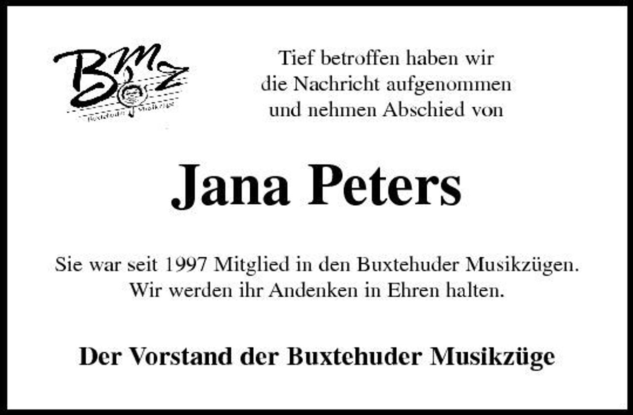 <p>Tief betroffen haben wir die Nachricht aufgenommen und nehmen Abschied von</p>
<p>Jana Peters<br />Sie war seit 1997 Mitglied in den Buxtehuder Musikzügen. Wir werden ihr Andenken in Ehren halten.</p>
<p>Der Vorstand der Buxtehuder Musikzüge</p>