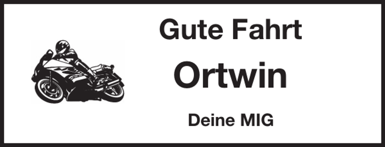 <p>Gute Fahrt</p><p>Ortwin</p><p>Deine MIG</p>