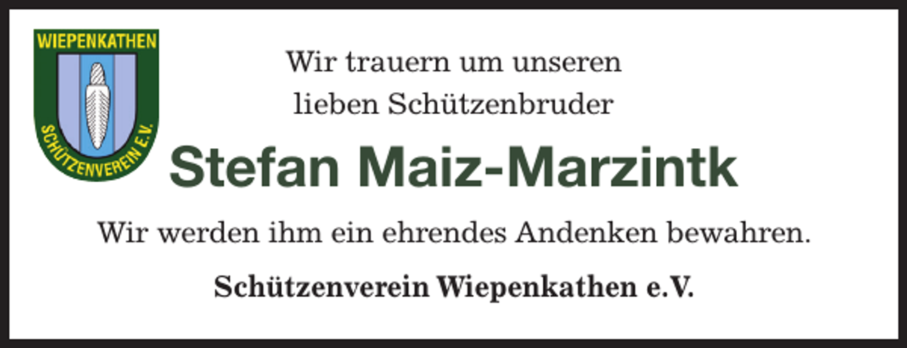 <p>Wir trauern um unseren lieben Schützenbruder<br />Stefan Maiz-Marzintk<br />Wir werden ihm ein ehrendes Andenken bewahren.<br />Schützenverein Wiepenkathen e. V.</p>