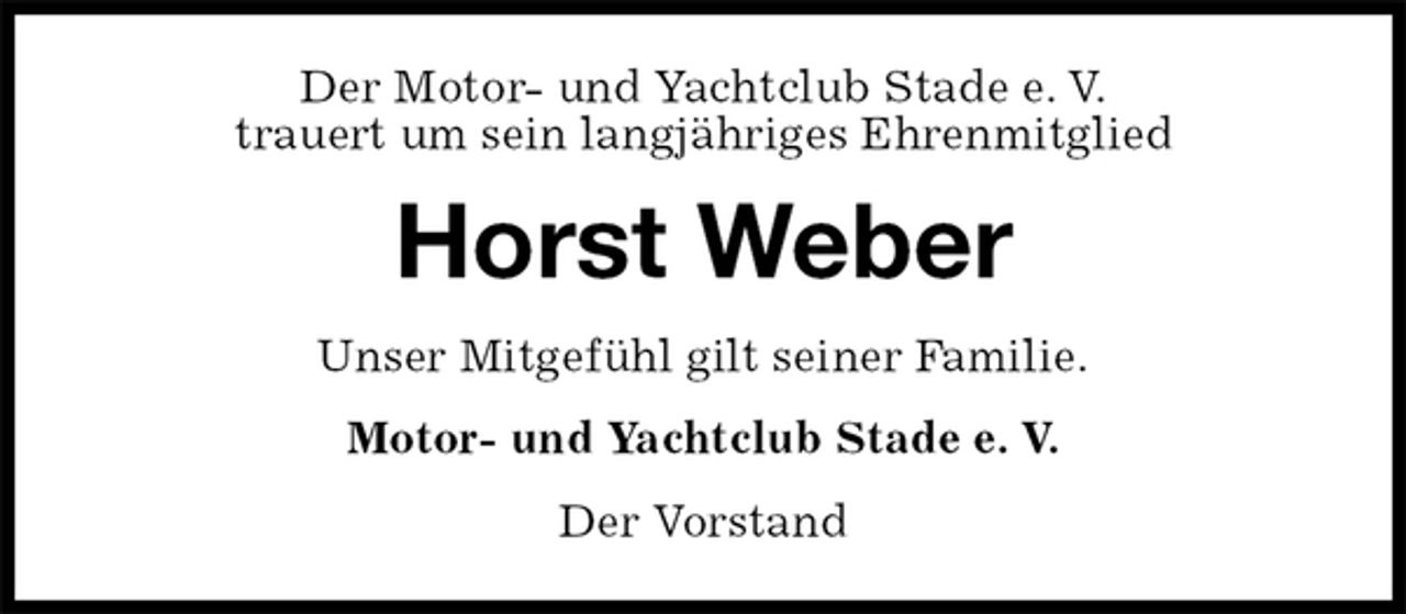 <p>Der Motor- und Yachtclub Stade e. V.<br />trauert um sein langjähriges Ehrenmitglied<br />Horst Weber<br />Unser Mitgefühl gilt seiner Familie.<br />Motor- und Yachtclub Stade e. V.<br />Der Vorstand</p>