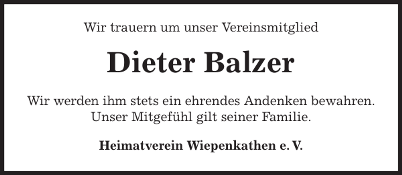 <p>Wir trauern um unser Vereinsmitglied<br />Dieter Balzer<br />Heimatverein Wiepenkathen e. V.<br />Wir werden ihm stets ein ehrendes Andenken bewahren.<br />Unser Mitgefühl gilt seiner Familie.</p>