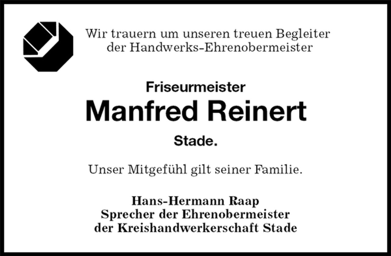 <p>Wir trauern um unseren treuen Begleiter<br />der Handwerks-Ehrenobermeister<br />Friseurmeister<br />Manfred Reinert<br />Stade.<br />Hans-Hermann Raap<br />Sprecher der Ehrenobermeister<br />der Kreishandwerkerschaft Stade<br />Unser Mitgefühl gilt seiner Familie.</p>