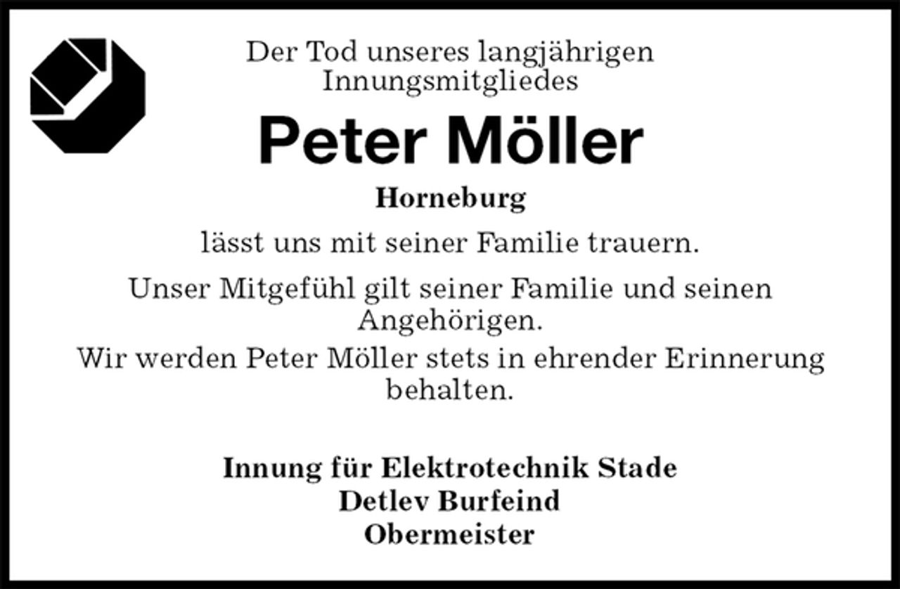 <p>Der Tod unseres langjährigen<br />Innungsmitgliedes<br />Peter Möller<br />Horneburg<br />Innung für Elektrotechnik Stade<br />Detlev Burfeind<br />Obermeister<br />lässt uns mit seiner Familie trauern.<br />Unser Mitgefühl gilt seiner Familie und seinen<br />Angehörigen.<br />Wir werden Peter Möller stets in ehrender Erinnerung<br />behalten.</p>
