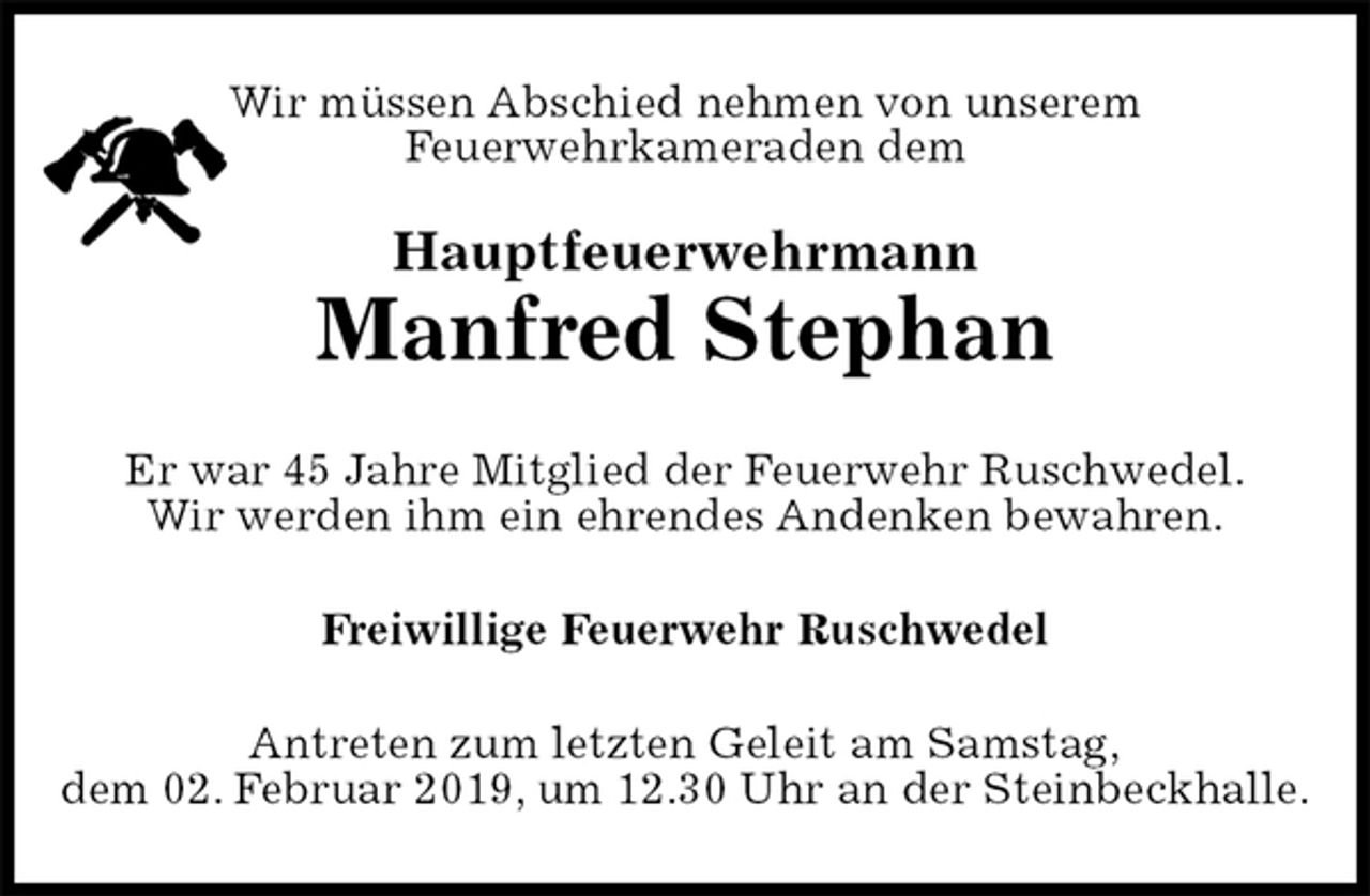 <p>Wir müssen Abschied nehmen von unserem<br />Feuerwehrkameraden dem</p><p>Hauptfeuerwehrmann<br />Manfred Stephan<br />Er war 45 Jahre Mitglied der Feuerwehr Ruschwedel.<br />Wir werden ihm ein ehrendes Andenken bewahren.<br />Freiwillige Feuerwehr Ruschwedel<br />Antreten zum letzten Geleit am Samstag,<br />dem 02. Februar 2019, um 12.30 Uhr an der Steinbeckhalle.</p>