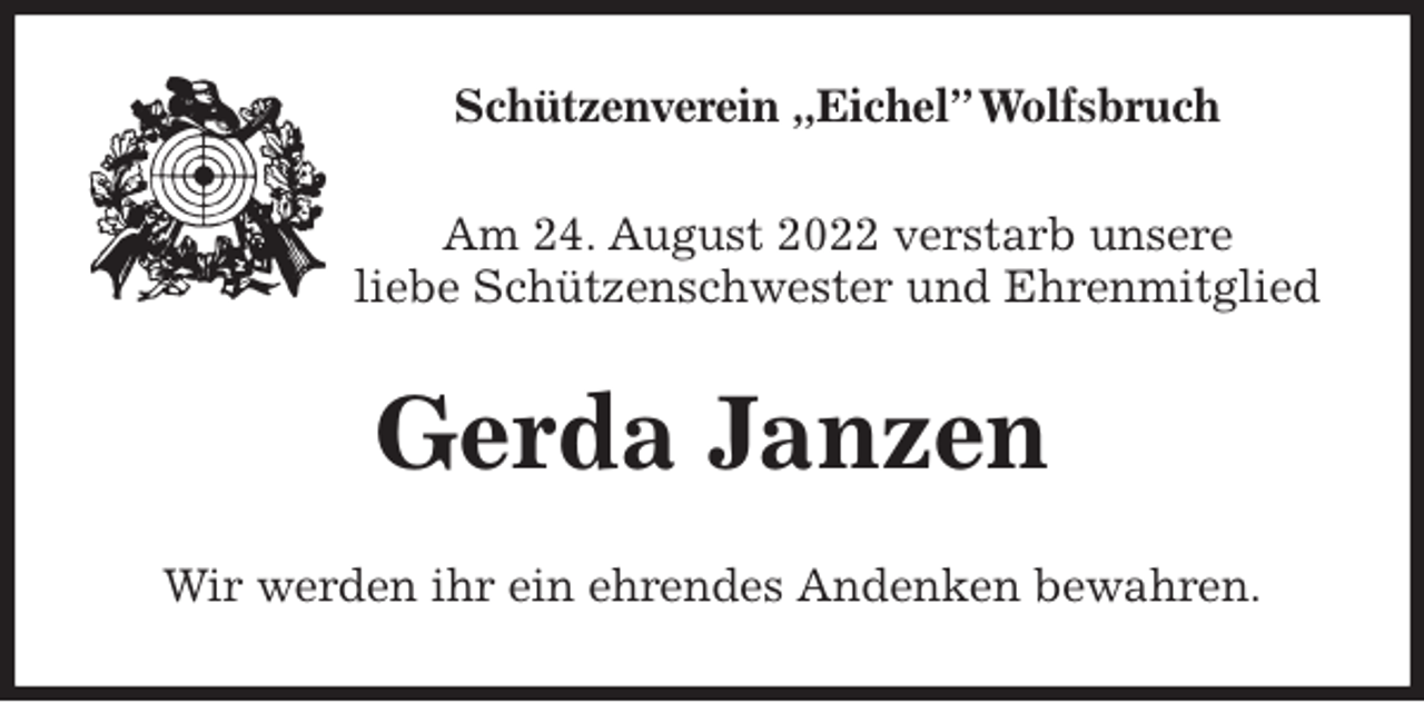 <p>Schützenverein „Eichel” Wolfsbruch<br />Am 24. August 2022 verstarb unsere<br />liebe Schützenschwester und Ehrenmitglied<br />Gerda Janzen<br />Wir werden ihr ein ehrendes Andenken bewahren.</p>