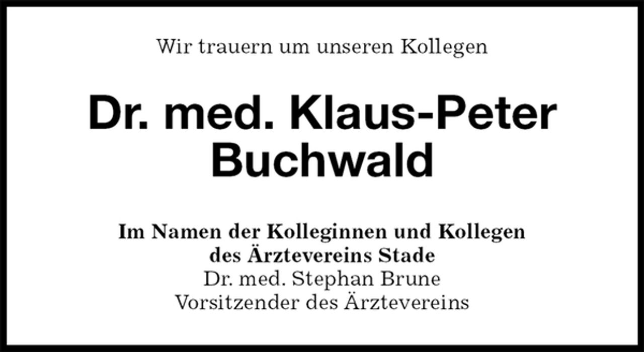<p>Wir trauern um unseren Kollegen<br />Dr. med. Klaus-Peter Buchwald<br />Im Namen der Kolleginnen und Kollegen<br />des Ärztevereins Stade<br />Dr. med. Stephan Brune<br />Vorsitzender des Ärztevereins</p>