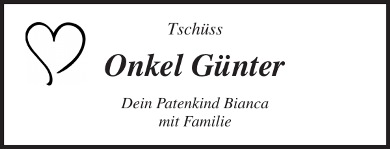 <p>Tschüss<br />Onkel Günter<br />Dein Patenkind Bianca<br />mit Familie</p>