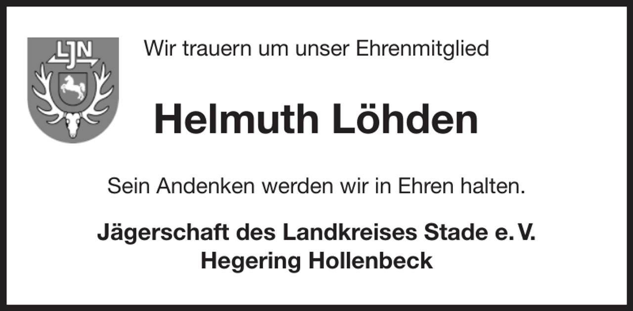 <p>Wir trauern um unser Ehrenmitglied<br />Helmuth Löhden<br />Sein Andenken werden wir in Ehren halten.</p><p>Jägerschaft des Landkreises Stade e. V.<br />Hegering Hollenbeck</p>