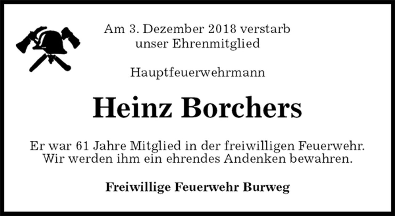 <p>Am 3. Dezember 2018 verstarb<br />unser Ehrenmitglied</p><p>Hauptfeuerwehrmann<br />Heinz Borchers<br />Er war 61 Jahre Mitglied in der freiwilligen Feuerwehr.<br />Wir werden ihm ein ehrendes Andenken bewahren.<br />Freiwillige Feuerwehr Burweg</p>