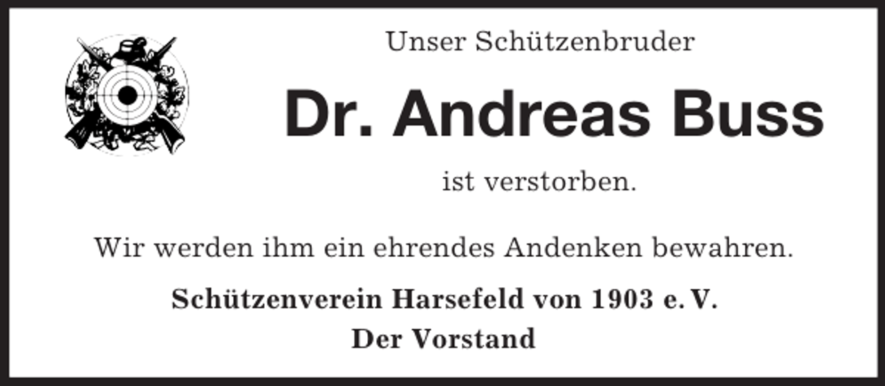 <p>Unser Schützenbruder<br />Dr. Andreas Buss<br />ist verstorben.<br />Wir werden ihm ein ehrendes Andenken bewahren.<br />Schützenverein Harsefeld von 1903 e. V.<br />Der Vorstand</p>