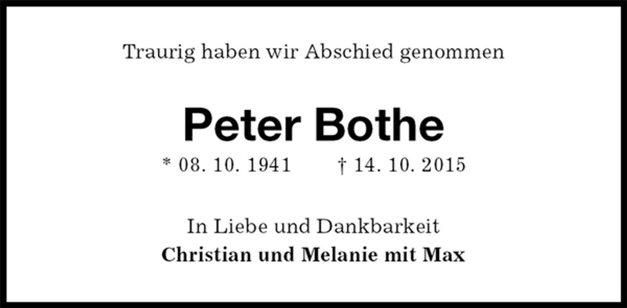 <p>Traurig haben wir Abschied genommen<br />Peter Bothe<br />* 08. 10. 1941 † 14. 10. 2015<br />In Liebe und Dankbarkeit<br />Christian und Melanie mit Max</p>
