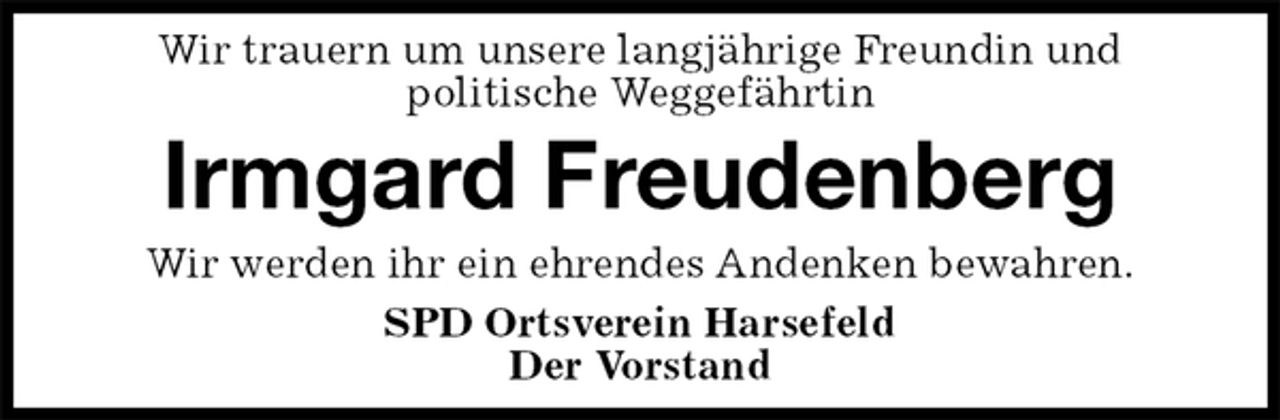 <p>Wir trauern um unsere langjährige Freundin und<br />politische Weggefährtin<br />Irmgard Freudenberg<br />Wir werden ihr ein ehrendes Andenken bewahren.<br />SPD Ortsverein Harsefeld<br />Der Vorstand</p>