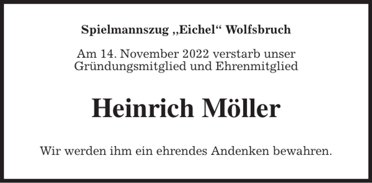 <p>Spielmannszug ,,Eichel“ Wolfsbruch</p><p>Am 14. November 2022 verstarb unser<br />Gründungsmitglied und Ehrenmitglied<br />Heinrich Möller<br />Wir werden ihm ein ehrendes Andenken bewahren.</p>