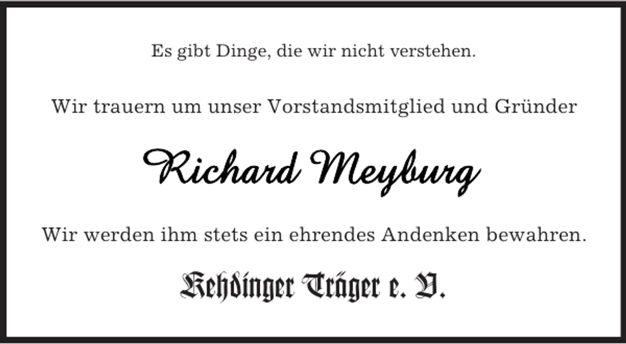 <p>Es gibt Dinge, die wir nicht verstehen.<br />Wir trauern um unser Vorstandsmitglied und Gründer<br />Wir werden ihm stets ein ehrendes Andenken bewahren.<br />Kehdinger Träger e. V.</p>