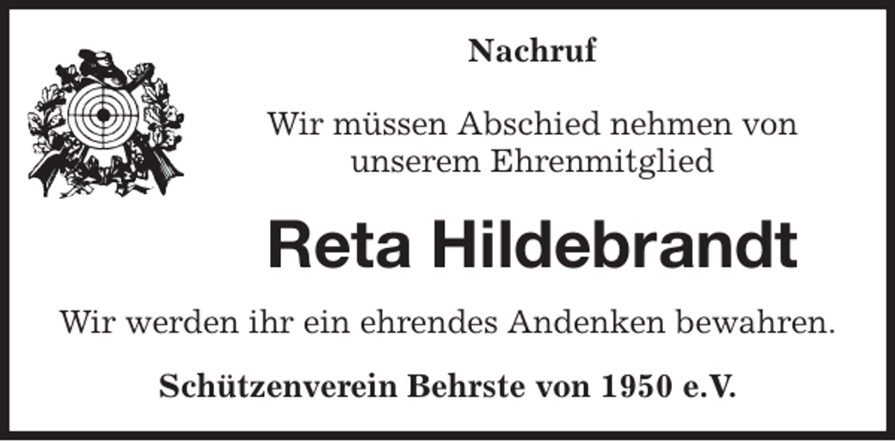 <p>Nachruf</p>
<p>Wir müssen Abschied nehmen von<br />unserem Ehrenmitglied<br />Reta Hildebrandt<br />Wir werden ihr ein ehrendes Andenken bewahren.</p>
<p>Schützenverein Behrste von 1950 e.V.</p>