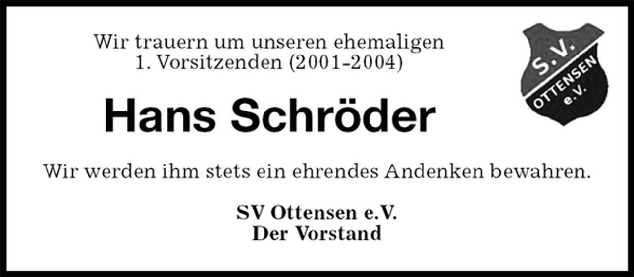 <p>Wir trauern um unseren ehemaligen<br />1. Vorsitzenden (2001-2004)<br />Hans Schröder<br />Wir werden ihm stets ein ehrendes Andenken bewahren.<br />SV Ottensen e.V.<br />Der Vorstand</p>