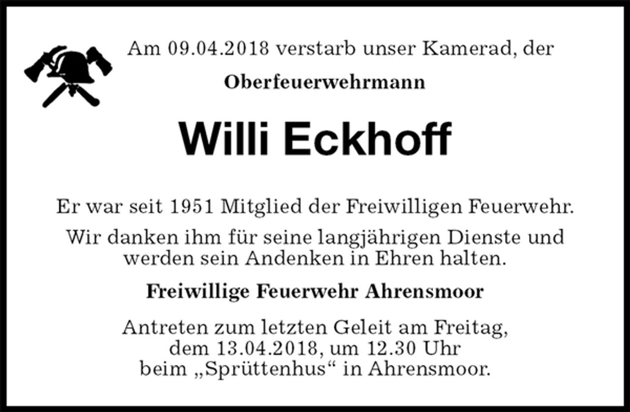<p>Am 09.04.2018 verstarb unser Kamerad, der<br />Oberfeuerwehrmann<br />Willi Eckhoff<br />Er war seit 1951 Mitglied der Freiwilligen Feuerwehr.<br />Wir danken ihm für seine langjährigen Dienste und<br />werden sein Andenken in Ehren halten.<br />Freiwillige Feuerwehr Ahrensmoor<br />Antreten zum letzten Geleit am Freitag,<br />dem 13.04.2018, um 12.30 Uhr<br />beim „Sprüttenhus“ in Ahrensmoor.</p>